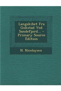 Langskibet Fra Gokstad Ved Sandefjord... - Primary Source Edition
