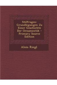 Stilfragen: Grundlegungen Zu Einer Geschichte Der Ornamentik