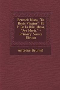 Brumel: Missa, de Beata Virgine: Et P. de La Rue: Missa, Ave Maria.