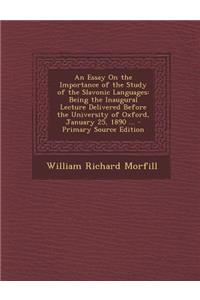 An Essay on the Importance of the Study of the Slavonic Languages: Being the Inaugural Lecture Delivered Before the University of Oxford, January 25,