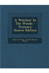 A Watcher in the Woods - Primary Source Edition