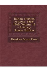 Illinois Election Returns, 1818-1848; Volume 18 - Primary Source Edition