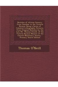 Sketches of African Scenery, from Zanzibar to the Victoria Nyanza: Being a Series of Coloured Lithographic Pictures, from Original Sketches by the Lat