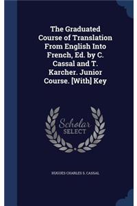 The Graduated Course of Translation From English Into French, Ed. by C. Cassal and T. Karcher. Junior Course. [With] Key