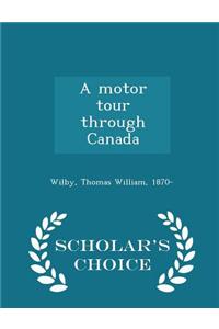 Motor Tour Through Canada - Scholar's Choice Edition