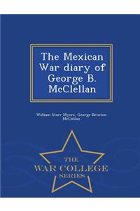 Mexican War Diary of George B. McClellan - War College Series