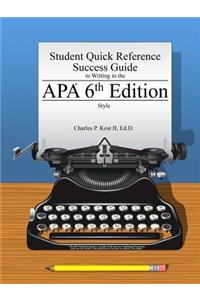 Student Quick Reference Success Guide to Writing in the APA 6th Edition Style