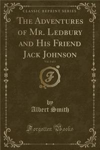 The Adventures of Mr. Ledbury and His Friend Jack Johnson, Vol. 3 of 3 (Classic Reprint)