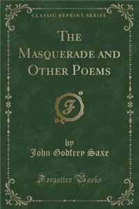 The Masquerade and Other Poems (Classic Reprint)
