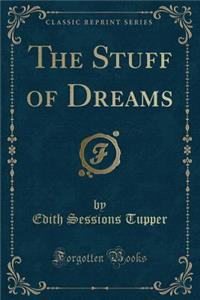 The Stuff of Dreams (Classic Reprint)