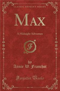 Max: A Midnight Adventure (Classic Reprint)