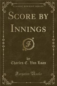 Score by Innings (Classic Reprint)