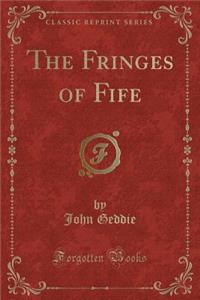 The Fringes of Fife (Classic Reprint)