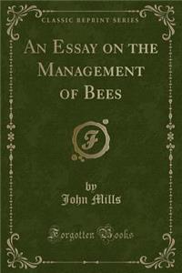 An Essay on the Management of Bees (Classic Reprint)
