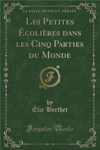 Les Petites Écolières Dans Les Cinq Parties Du Monde (Classic Reprint)
