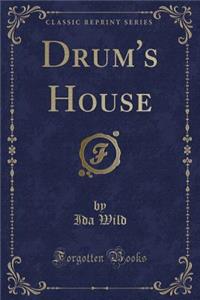 Drum's House (Classic Reprint)