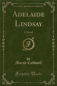 Adelaide Lindsay, Vol. 1 of 3: A Novel (Classic Reprint)