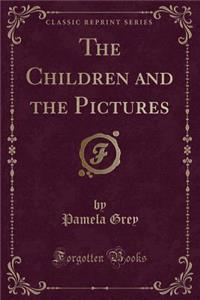 The Children and the Pictures (Classic Reprint)