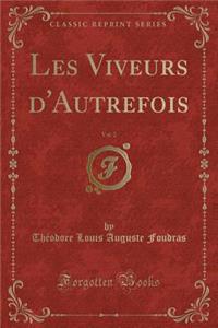 Les Viveurs d'Autrefois, Vol. 2 (Classic Reprint)