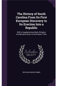 The History of South Carolina From Its First European Discovery to Its Erection Into a Republic