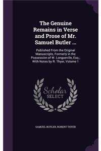 The Genuine Remains in Verse and Prose of Mr. Samuel Butler ...: Published from the Original Manuscripts, Formerly in the Possession of W. Longueville, Esq.; With Notes by R. Thyer, Volume 1