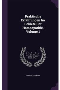 Praktische Erfahrungen Im Gebiete Der Homoopathie, Volume 1