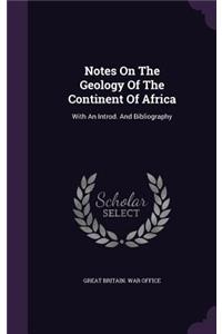 Notes On The Geology Of The Continent Of Africa