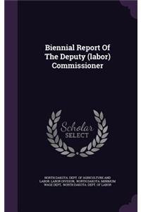 Biennial Report Of The Deputy (labor) Commissioner