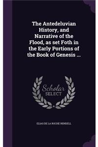 The Antedeluvian History, and Narrative of the Flood, as set Foth in the Early Portions of the Book of Genesis ...
