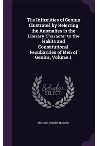 Infirmities of Genius Illustrated by Referring the Anomalies in the Literary Character to the Habits and Constitutional Peculiarities of Men of Genius, Volume 1
