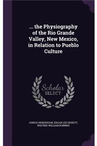 ... the Physiography of the Rio Grande Valley, New Mexico, in Relation to Pueblo Culture