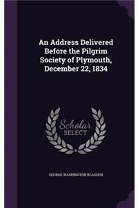 An Address Delivered Before the Pilgrim Society of Plymouth, December 22, 1834