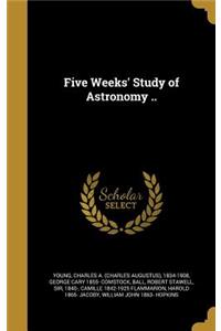 Five Weeks' Study of Astronomy ..