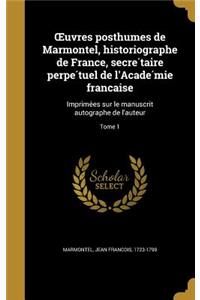 Uvres Posthumes de Marmontel, Historiographe de France, Secre Taire Perpe Tuel de L'Acade Mie Franc Aise