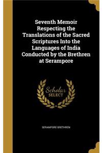 Seventh Memoir Respecting the Translations of the Sacred Scriptures Into the Languages of India Conducted by the Brethren at Serampore