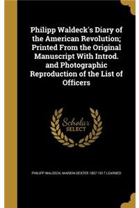 Philipp Waldeck's Diary of the American Revolution; Printed from the Original Manuscript with Introd. and Photographic Reproduction of the List of Officers