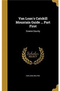 Van Loan's Catskill Mountain Guide ... Part First: Greene County