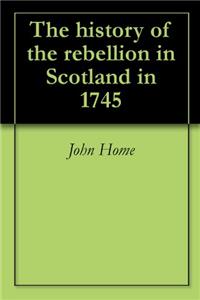 THE HISTORY OF THE REBELLION IN SCOTLAND