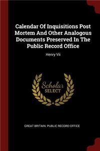 Calendar of Inquisitions Post Mortem and Other Analogous Documents Preserved in the Public Record Office