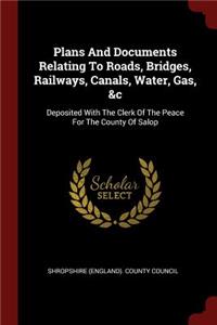 Plans And Documents Relating To Roads, Bridges, Railways, Canals, Water, Gas, &c
