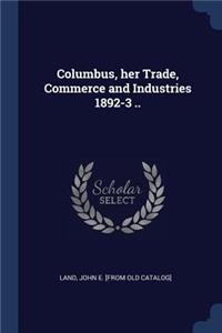 Columbus, her Trade, Commerce and Industries 1892-3 ..