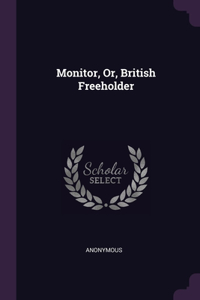 Monitor, Or, British Freeholder