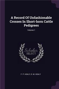 Record Of Unfashionable Crosses In Short-horn Cattle Pedigrees; Volume 1