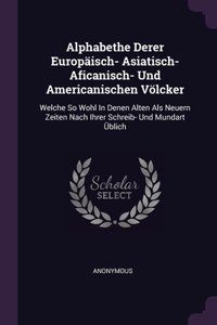 Alphabethe Derer Europäisch- Asiatisch- Aficanisch- Und Americanischen Völcker