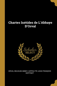 Chartes Inétides de L'Abbaye D'Orval