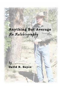 Anything But Average, an Autobiography