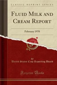 Fluid Milk and Cream Report: February 1970 (Classic Reprint)