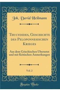 Thucydides, Geschichte Des Peloponnesischen Krieges, Vol. 2: Aus Dem Griechischen ï¿½bersetzt Und Mit Kritischen Anmerkungen (Classic Reprint)