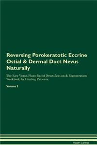 Reversing Porokeratotic Eccrine Ostial & Dermal Duct Nevus Naturally The Raw Vegan Plant-Based Detoxification & Regeneration Workbook for Healing Patients. Volume 2