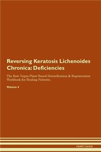 Reversing Keratosis Lichenoides Chronica: Deficiencies The Raw Vegan Plant-Based Detoxification & Regeneration Workbook for Healing Patients. Volume 4